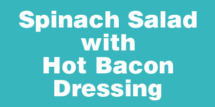 Spinach Salad with Hot Bacon Dressing